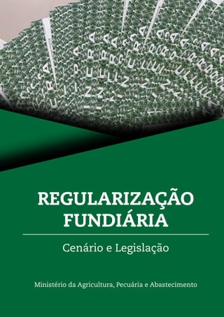 REGULARIZAÇÃO
FUNDIÁRIA
Cenário e Legislação
Ministério da Agricultura, Pecuária e Abastecimento
 