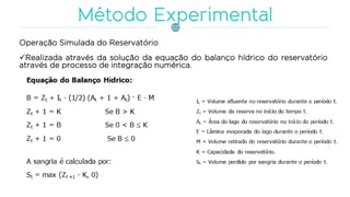 Operação Simulada do Reservatório
✓Realizada através da solução da equação do balanço hídrico do reservatório
através de processo de integração numérica.
 