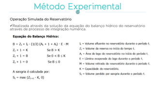 Operação Simulada do Reservatório
✓Realizada através da solução da equação do balanço hídrico do reservatório
através de processo de integração numérica.
 