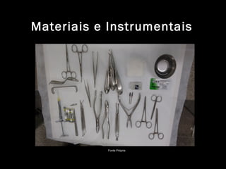 Materiais e Instrumentais
Fonte Própria
 