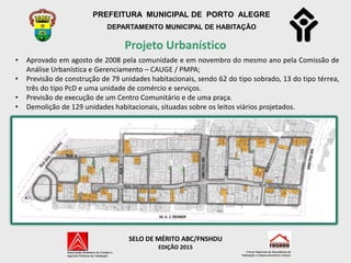 PREFEITURA MUNICIPAL DE PORTO ALEGRE
DEPARTAMENTO MUNICIPAL DE HABITAÇÃO
Projeto Urbanístico
Associação Brasileira de Coha...