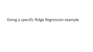 Doing a specific Ridge Regression example
11
 