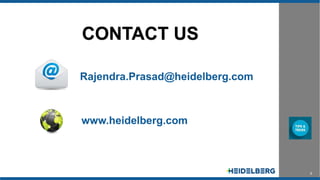 6
CONTACT US
Rajendra.Prasad@heidelberg.com
www.heidelberg.com