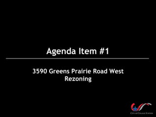 Agenda Item #1
3590 Greens Prairie Road West
Rezoning
 