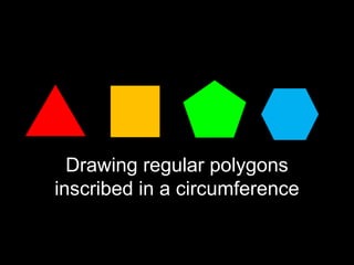 Drawing regular polygons
inscribed in a circumference
 
