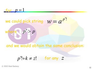 © 2020 Wael Badawy
32
for 1=p
we could pick string
!p
aw ¢
=
where pp >¢
and we would obtain the same conclusion:
!! zkp ¹+¢ for any z
 