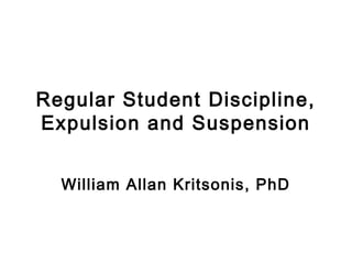 Regular Student Discipline,
Expulsion and Suspension


  William Allan Kritsonis, PhD
 