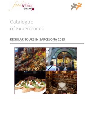 Catalogue
of Experiences
REGULAR TOURS IN BARCELONA 2013
 