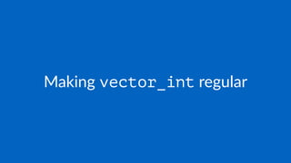 Making vector_int regular
 