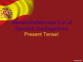 Mammoth/Monster Lot of
 Spanish Conjugations
    Present Tense!
 