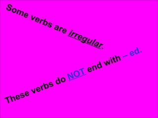Som
   ev
     e rb
         sa
           re i
               r re
                       gul
                          a   r.
                                           –e d.
                                   w ith
                         nd
                       Te
                o NO
           sd
      everb
Th es
 