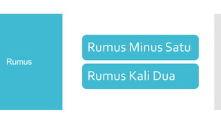 Rumus
Rumus Minus Satu
Rumus Kali Dua
 