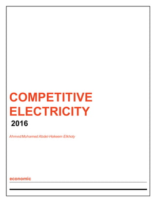 COMPETITIVE
ELECTRICITY
2016
AhmedMohamed Abdel-Hakeem Elkholy
economic
 