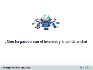 ¿Que ha pasado con el internet y la banda ancha? 