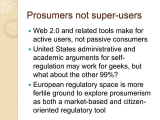 Prosumers not super-users
 Web 2.0 and related tools make for
active users, not passive consumers
 United States adminis...