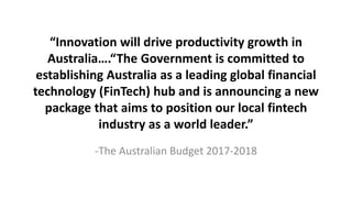 “Innovation will drive productivity growth in
Australia….“The Government is committed to
establishing Australia as a leadi...