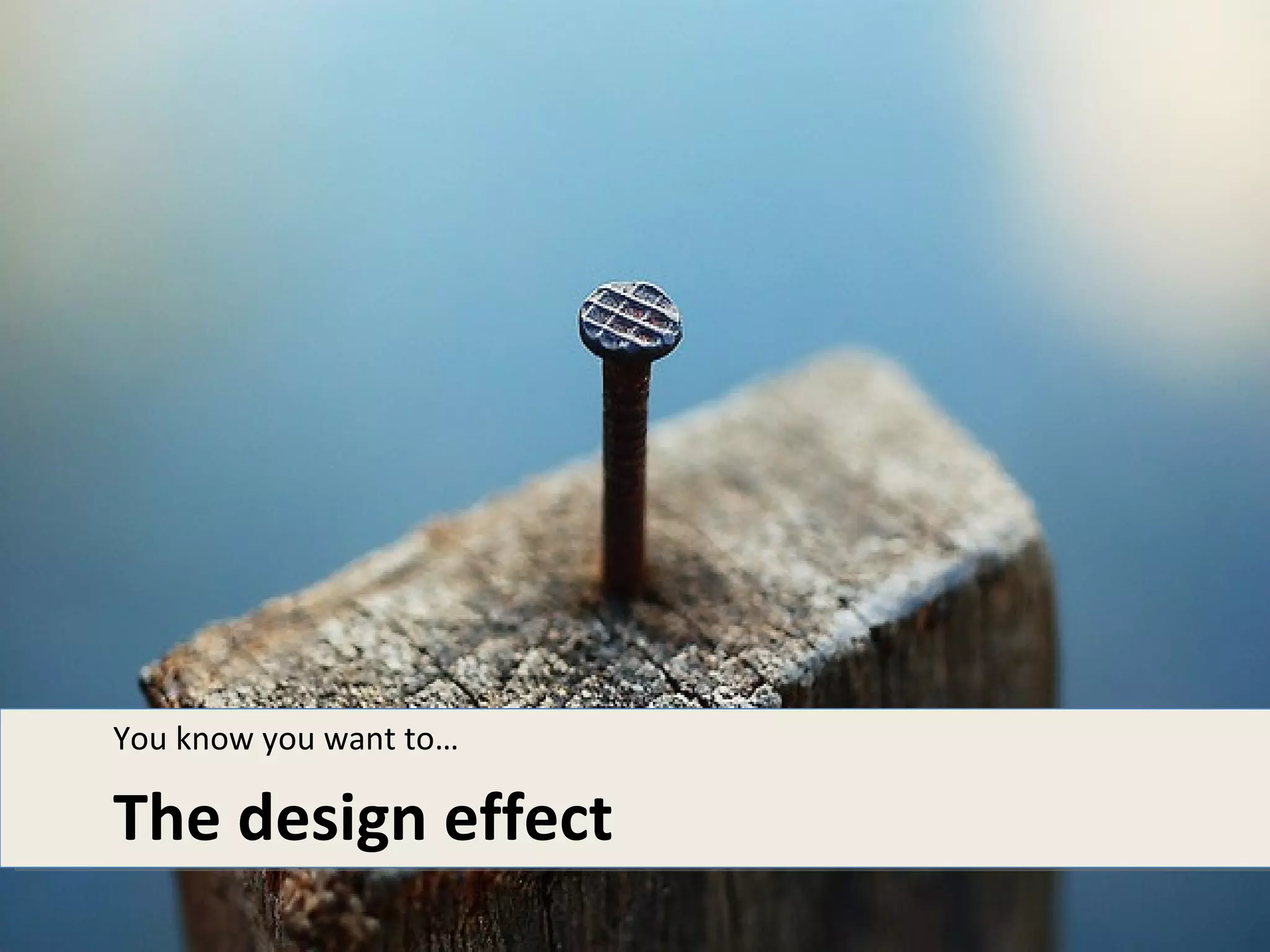 You know you want to…

The design effect
 