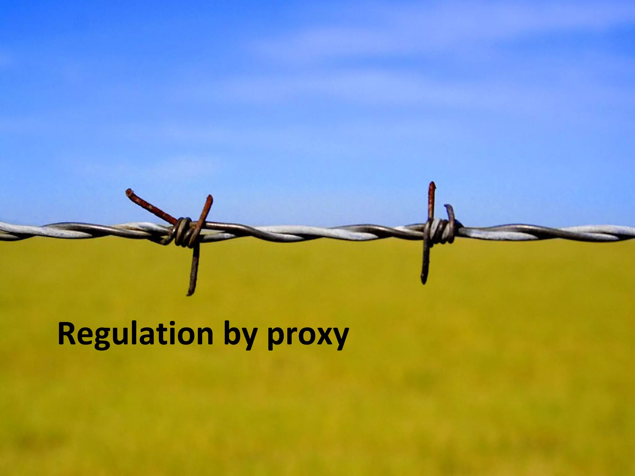 Regulation by proxy
 