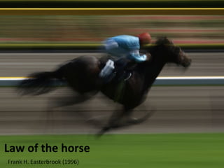 Law of the horse
Frank H. Easterbrook (1996)
 