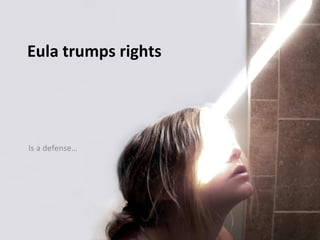 Eula trumps rights




Is a defense…
 