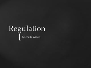 {
Regulation
Michelle Grace
 
