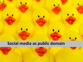 Social media as public domain
 