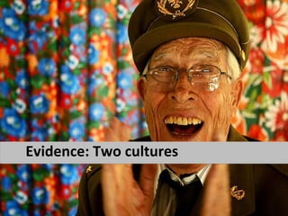 Evidence: Two cultures
 