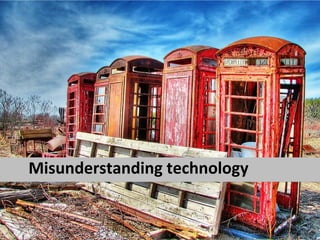 Misunderstanding technology
 