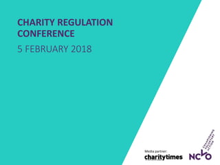 CHARITY REGULATION
CONFERENCE
5 FEBRUARY 2018
Media partner:
 