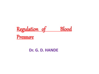Regulation of Blood
Pressure
Dr. G. D. HANDE
 