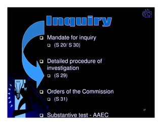 Mandate for inquiry
(S 20/ S 30)

Detailed procedure of
investigation
(S 29)

Orders of the Commission
(S 31)
37

Substantive test - AAEC

 