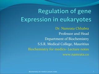 Dr. Namrata Chhabra
Professor and Head
Department of Biochemistry
S.S.R. Medical College, Mauritius
Biochemistry for medics- Lecture notes
www.namrata.co
1Biochemistry for medics-Lecture notes
 