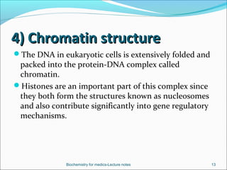 4) Chromatin structure4) Chromatin structure
The DNA in eukaryotic cells is extensively folded and
packed into the protei...