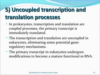 5) Uncoupled transcription and5) Uncoupled transcription and
translation processestranslation processes
• In prokaryotes, ...