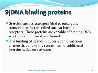 9)DNA binding proteins9)DNA binding proteins
Steroids such as estrogens bind to eukaryotic
transcription factors called n...