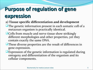 Purpose of regulation of genePurpose of regulation of gene
expressionexpression
2) Tissue specific differentiation and dev...