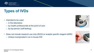 Types of IVDs
• Intended to be used:
– in the laboratory
– by health professionals at the point of care
– by lay-person (s...
