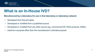 What is an In-House IVD?
Manufactured by a laboratory for use in that laboratory or laboratory network
• Developed from fi...