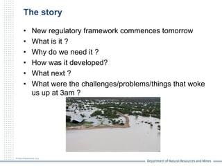 The story
• New regulatory framework commences tomorrow
• What is it ?
• Why do we need it ?
• How was it developed?
• Wha...
