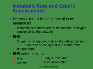 Metabolic Rate and Caloric Requirements <ul><li>Metabolic rate is the total rate of body metabolism. </li></ul><ul><ul><li...