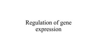 Regulation of gene
expression
 
