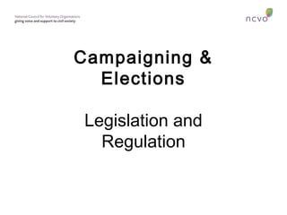 Campaigning &
Elections
Legislation and
Regulation
 