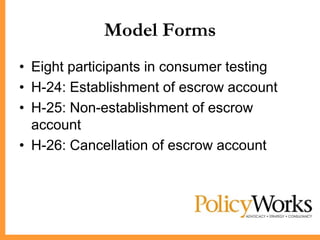 Model Forms
• Eight participants in consumer testing
• H-24: Establishment of escrow account
• H-25: Non-establishment of escrow
  account
• H-26: Cancellation of escrow account
 