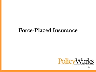 Force-Placed Insurance




                         44
 