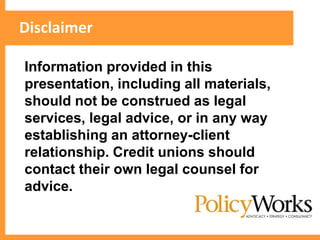 Disclaimer

 Information provided in this
 presentation, including all materials,
 should not be construed as legal
Section Heading
 services, legal advice, or in any way
 establishing an attorney-client
 relationship. Credit unions should
 contact their own legal counsel for
 advice.
 