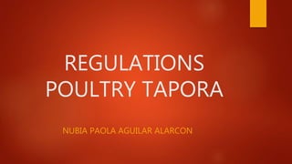 REGULATIONS
POULTRY TAPORA
NUBIA PAOLA AGUILAR ALARCON
 