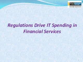 Regulations Drive IT Spending in
Financial Services

1

 