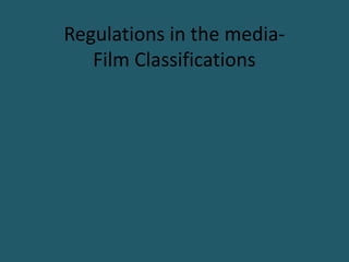 Regulations in the media-
   Film Classifications
 