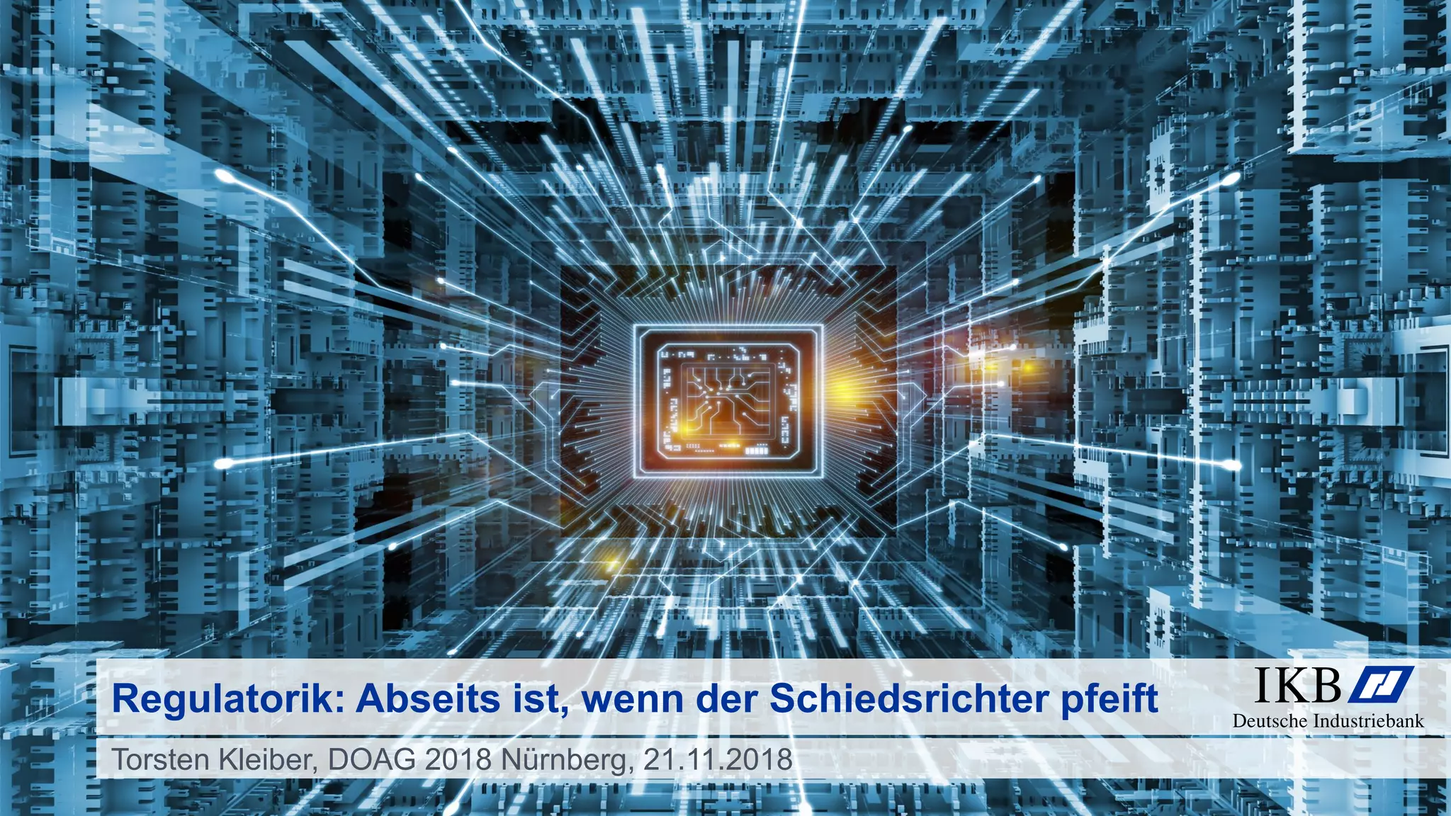 Torsten Kleiber, DOAG 2018 Nürnberg, 21.11.2018
Regulatorik: Abseits ist, wenn der Schiedsrichter pfeift
 