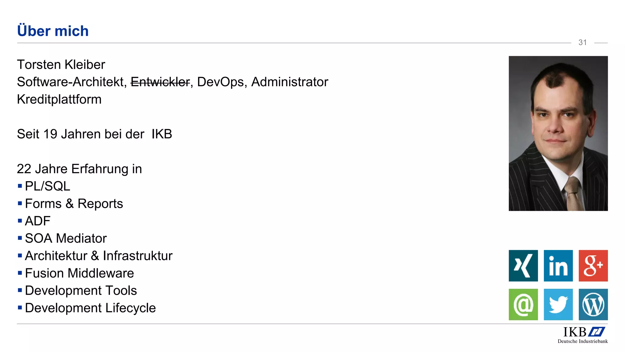 Über mich
Torsten Kleiber
Software-Architekt, Entwickler, DevOps, Administrator
Kreditplattform
Seit 19 Jahren bei der IKB
22 Jahre Erfahrung in
PL/SQL
Forms & Reports
ADF
SOA Mediator
Architektur & Infrastruktur
Fusion Middleware
Development Tools
Development Lifecycle
31
 